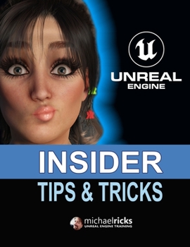 Paperback Unreal Engine Tips & Tricks: Step-by-Step Instructions On How To Do Amazing Things In Unreal Engine! Book