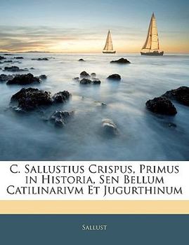 Paperback C. Sallustius Crispus, Primus in Historia, Sen Bellum Catilinarivm Et Jugurthinum [Latin] Book