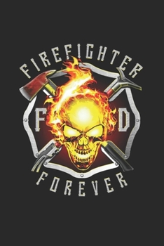 Paperback Firefighter forever: A beautiful firefighter logbook for a proud fireman and also Firefighting life notebook gift for proud fireman Book