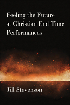 Hardcover Feeling the Future at Christian End-Time Performances Book