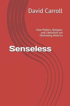 Paperback Senseless: How Politics, Religion, and Liberalism Are Destroying America Book