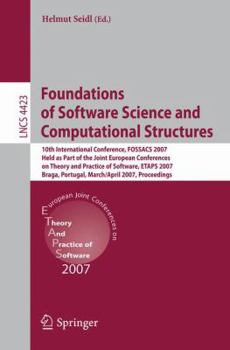 Foundations of Software Science and Computational Structures: 10th International Conference, FOSSACS 2007, Held as Part of the Joint European Conferences ... (Lecture Notes in Computer Science)