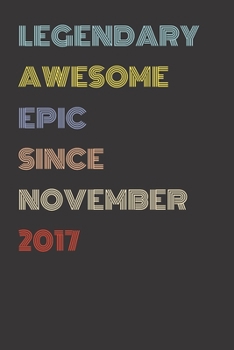 Legendary Awesome Epic Since November 2017 - Birthday Gift For 2 Year Old Men and Women Born in 2017: Blank Lined Retro Journal Notebook, Diary, Vintage Planner