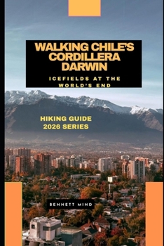Paperback Walking Chile's Cordillera Darwin: Icefields at the World's End Book