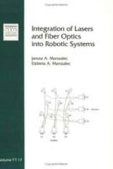 Paperback Integration of Lasers and Fiber Optics into Robotic Systems (Tutorial Texts in Optical Engineering) Book