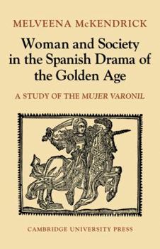 Paperback Woman and Society in the Spanish Drama of the Golden Age: A Study of the Mujer Varonil Book