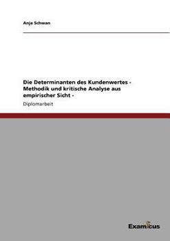 Paperback Die Determinanten des Kundenwertes - Methodik und kritische Analyse aus empirischer Sicht - [German] Book
