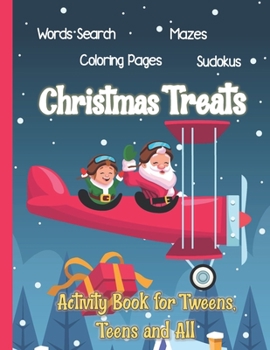 Christmas Treats: Activity Book for Tweens, Teens and All: Word Search, Coloring Pages, Mazes and Sudokus