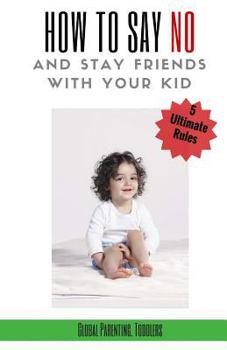 Paperback Parenting: Toddlers, Parenting Guide: 5 Ultimate Rules How to Say NO and Stay Friends with Your Kid Book