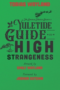 Paperback The Singular Fortean Society's Yuletide Guide to High Strangeness Book
