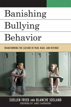 Paperback Banishing Bullying Behavior: Transforming the Culture of Pain, Rage, and Revenge Book