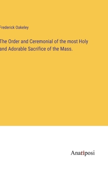 Hardcover The Order and Ceremonial of the most Holy and Adorable Sacrifice of the Mass. Book