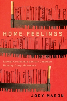 Home Feelings: Liberal Citizenship and the Canadian Reading Camp Movement
