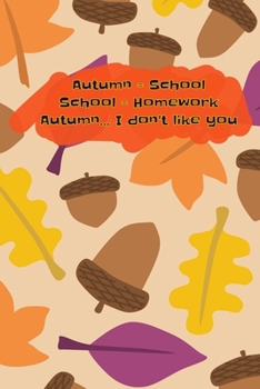 Paperback Autumn = School School = Homework Autumn... I don't like you: Notebook 6x9, wide ruled Book