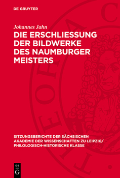Hardcover Die Erschliessung Der Bildwerke Des Naumburger Meisters: Ein Beitrag Zur Geschichte Der Kunstwissenschaft [German] Book