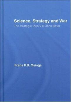 Hardcover Science, Strategy and War: The Strategic Theory of John Boyd Book