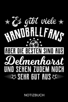Es gibt viele Handballfans aber die besten sind aus Delmenhorst und sehen zudem noch sehr gut aus: A5 Notizbuch | Liniert 120 Seiten | ... | Muttertag | Namenstag (German Edition)