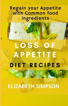 Paperback Loss of Appetite Diet Recipes: Regain your Appetite with Common ingredients Book