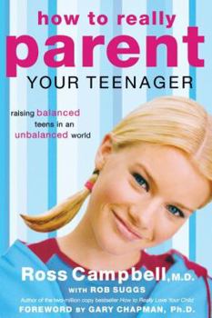 Paperback How to Really Parent Your Teenager: Raising Balanced Teens in an Unbalanced World Book