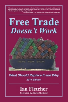 Paperback Free Trade Doesn't Work, 2011 Edition: What Should Replace It and Why Book