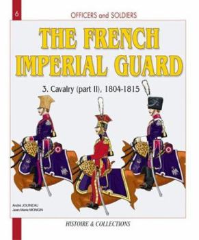 Paperback The French Imperial Guard. Volume 3: Cavalry (Part 2), 1804-1815 Book