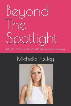 Paperback Beyond The Spotlight: My 30 Years in the Adult Entertainment Industry Book