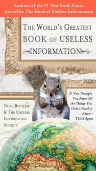 The World's Greatest Book of Useless Information: If You Thought You Knew All the Things You Didn't Need to Know - Think Again - Book  of the Amazing Book of Useless Information