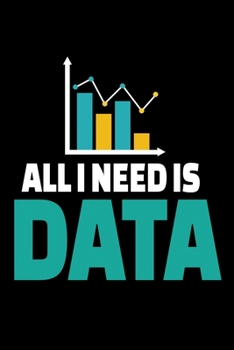 Paperback All I Need Is Data: Blank Lined Journal Gift For Computer Data Science Related People. Book