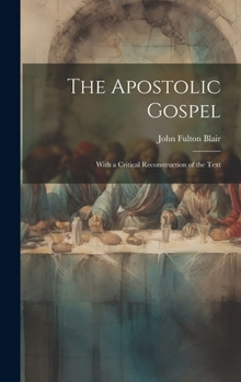 Hardcover The Apostolic Gospel: With a Critical Reconstruction of the Text Book