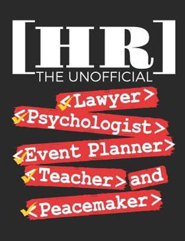 HR The Unofficial Lawyer Psychologist Event Planner Teacher And Peace Maker: Human Resources Notebook, Gift For Managers Or Directors, 150 page blank book for writing notes, college ruled