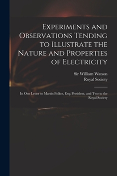 Paperback Experiments and Observations Tending to Illustrate the Nature and Properties of Electricity: in One Letter to Martin Folkes, Esq; President, and Two t Book