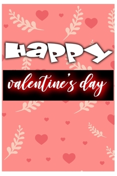 Happy Valentine's Day: notebook best gift idea for girlfriend or boyfriend, What I Love about You