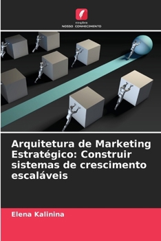 Arquitetura de Marketing Estratégico: Construir sistemas de crescimento escaláveis (Portuguese Edition)