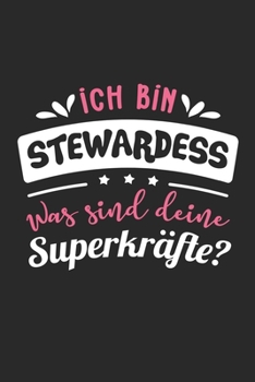 Ich Bin Stewardess Was Sind Deine Superkräfte?: A5 Liniertes • Notebook • Notizbuch • Taschenbuch • Journal • Tagebuch - Ein lustiges Geschenk für ... beste Stewardess der Welt (German Edition)
