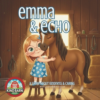 Horse Book for Kids About Kindness: Emma & Echo | Picture Book About Being Kind & Caring | SEL-Friendly for Toddlers & Preschoolers: Lessons About ... (The Kind Barn | Horse Book Series for Kids)