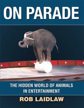 Hardcover On Parade: The Hidden World of Animals in Entertainment Book