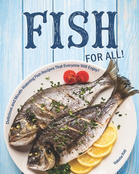 Paperback Fish for All!: Delicious and Mouth-Watering Fish Recipes That Everyone Will Enjoy! Book