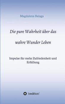 Paperback Die pure Wahrheit über das wahre Wunder Leben [German] Book
