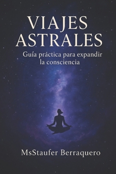 Paperback Viajes Astrales: Guía Práctica para expandir la consciencia [Spanish] Book