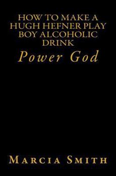 Paperback How To Make A Hugh Hefner Play Boy Alcoholic Drink: Power God Book