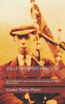 Paperback Jolly Parapsychology: (All You Wanted To Know About Parapsychology But Were Afraid To Ask) Book