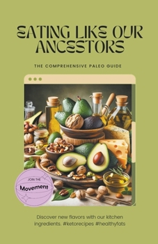 Paperback Eating Like Our Ancestors: The Comprehensive Paleo Guide Book