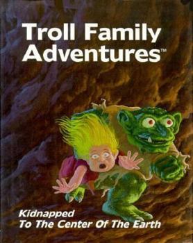 Kidnapped to the Center of the Earth (Troll Family Adventures Series)
