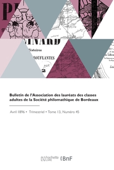 Bulletin de l'Association Des Lauréats Des Classes Adultes de la Société Philomathique de Bordeaux