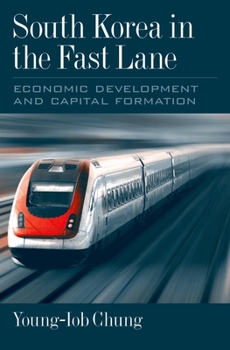 Hardcover South Korea in the Fast Lane: Economic Development and Capital Formation Book