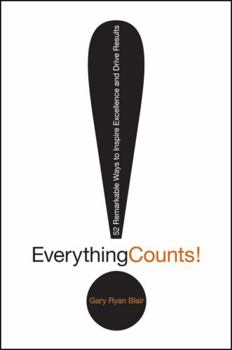 Hardcover Everything Counts: 52 Remarkable Ways to Inspire Excellence and Drive Results Book