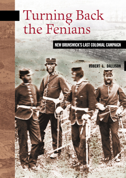 Paperback Turning Back the Fenians: New Brunswick's Last Colonial Campaign Book