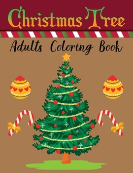 Christmas Tree Adults Coloring Book: A Big Christmas Coloring Book New Year Festive Winter Design And Fun Vol-1