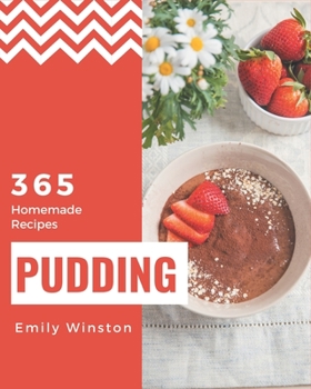 Paperback 365 Homemade Pudding Recipes: Make Cooking at Home Easier with Pudding Cookbook! Book
