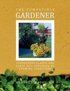 Paperback The Compatible Gardener: Herbaceous Plants for Sandy Soil Arranged by Growing Conditions Book